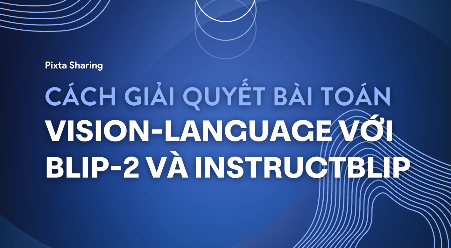 Cách Giải Quyết Bài Toán Vision-Language Với BLIP-2 Và InstructBLIP